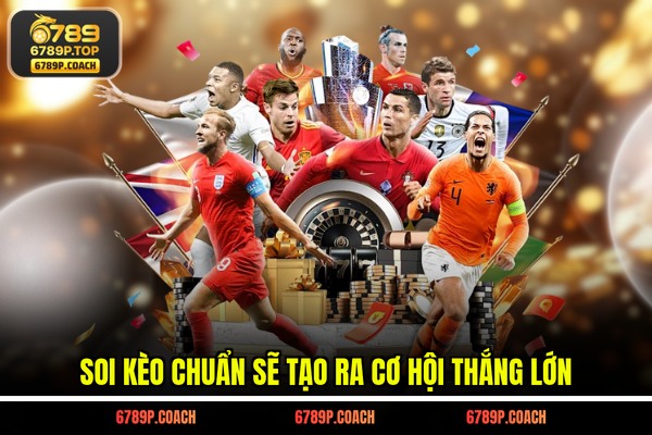 Soi kèo chuẩn sẽ tạo ra cơ hội thắng lớn Soi kèo chuẩn sẽ tạo ra cơ hội thắng lớn