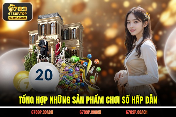 Tổng hợp những sản phẩm chơi số hấp dẫn Tổng hợp những sản phẩm chơi số hấp dẫn
