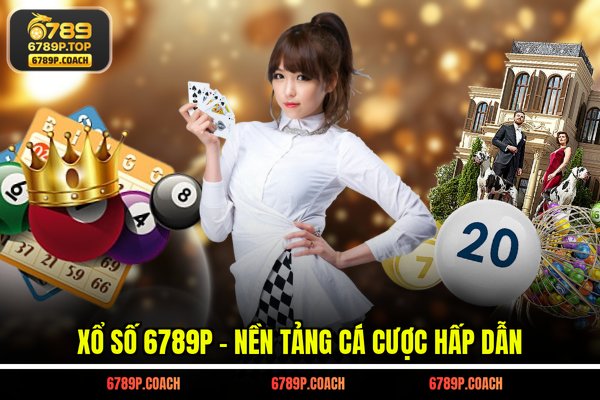 Xổ số 6789P - Nền tảng cá cược hấp dẫn Xổ số 6789P - Nền tảng cá cược hấp dẫn